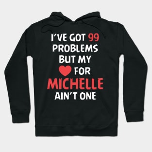 I've got 99 problems but my love for Michelle ain't one Hoodie